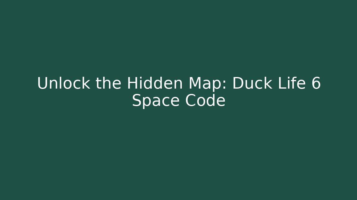 Unlock the Hidden Map: Duck Life 6 Space Code