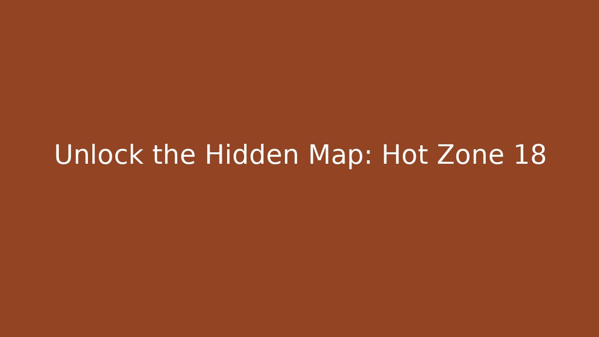 Unlock the Hidden Map: Hot Zone 18 - Critter Realm