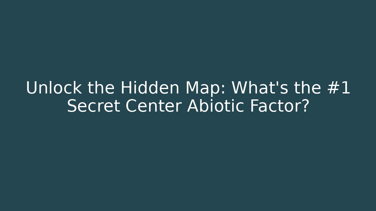 Unlock the Hidden Map: What’s the #1 Secret Center Abiotic Factor?