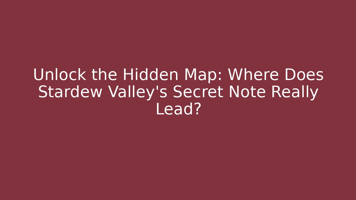 Unlock the Hidden Map: Where Does Stardew Valley's Secret Note Really Lead?