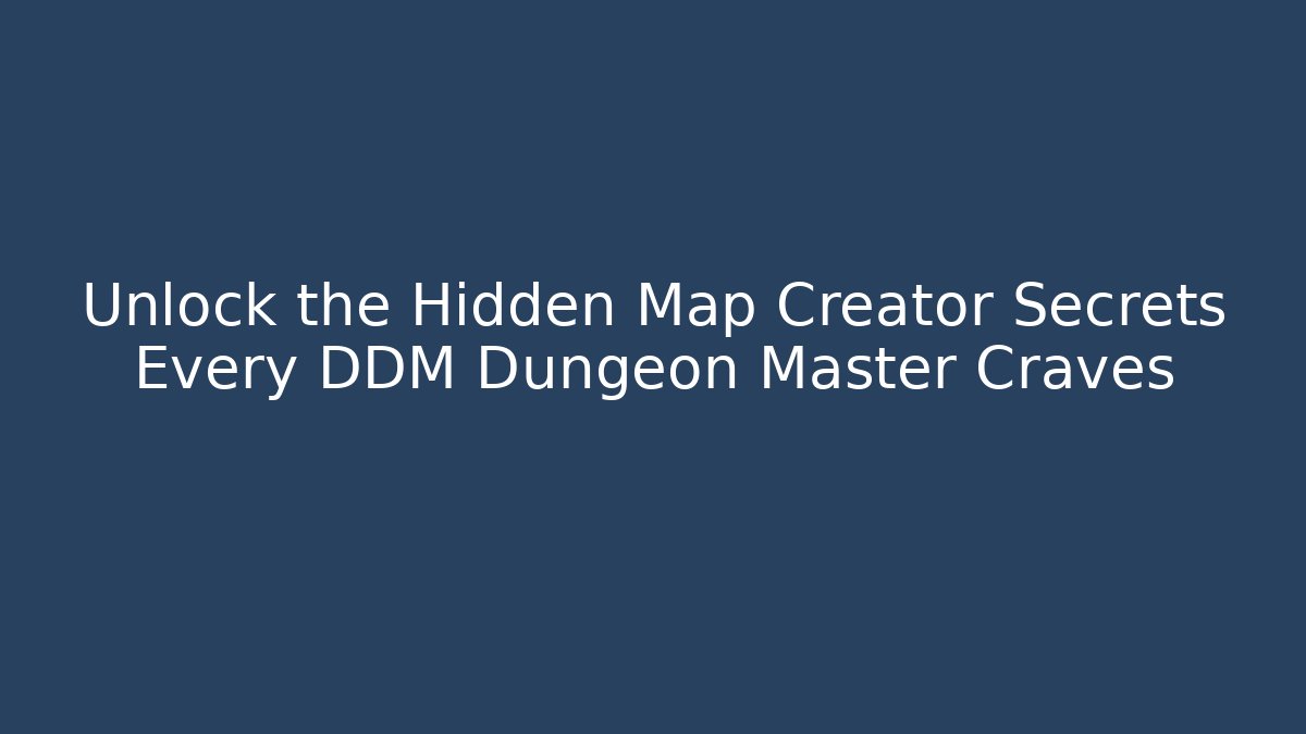 Unlock the Hidden Map Creator Secrets Every DDM Dungeon Master Craves