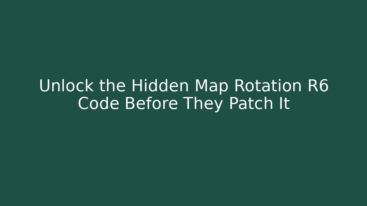 Unlock the Hidden Map Rotation R6 Code Before They Patch It
