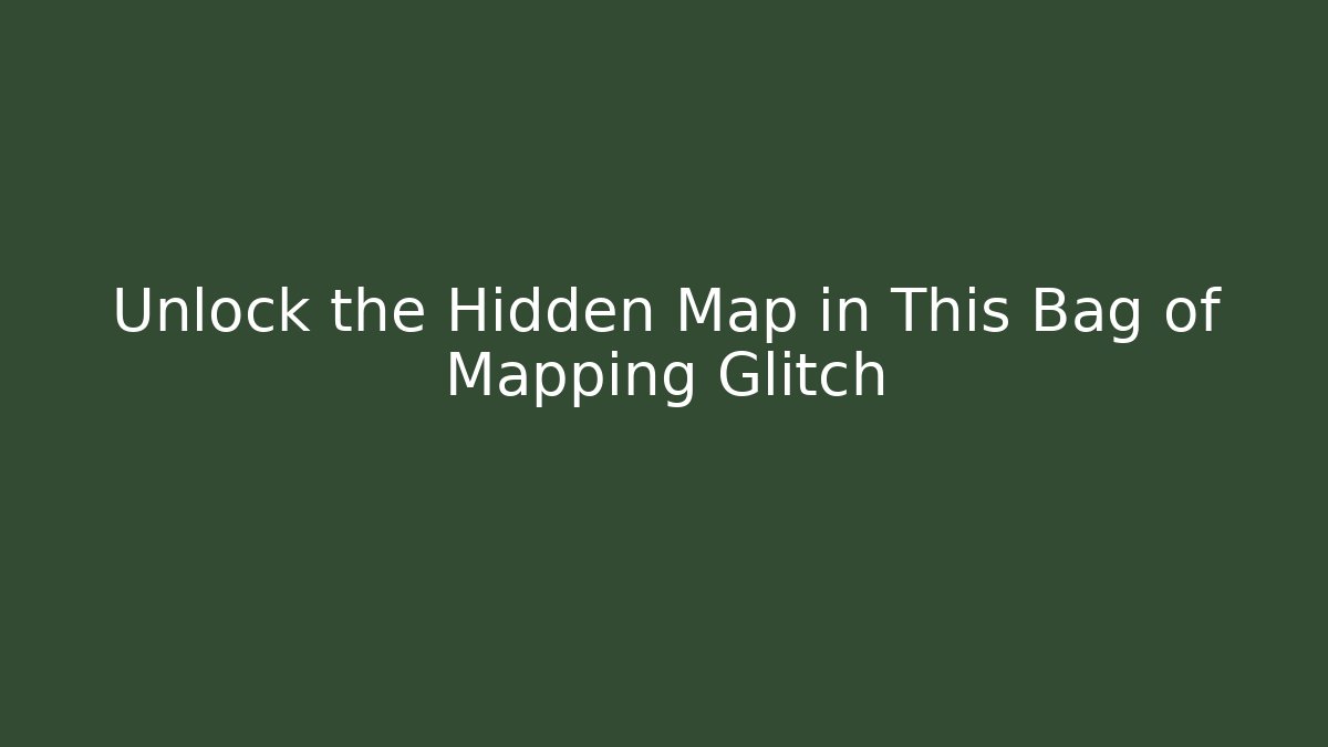 Unlock the Hidden Map in This Bag of Mapping Glitch