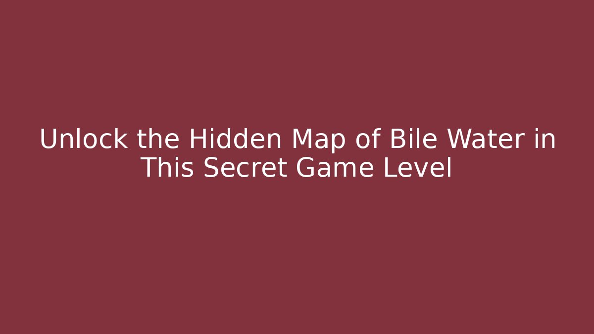 Unlock the Hidden Map of Bile Water in This Secret Game Level