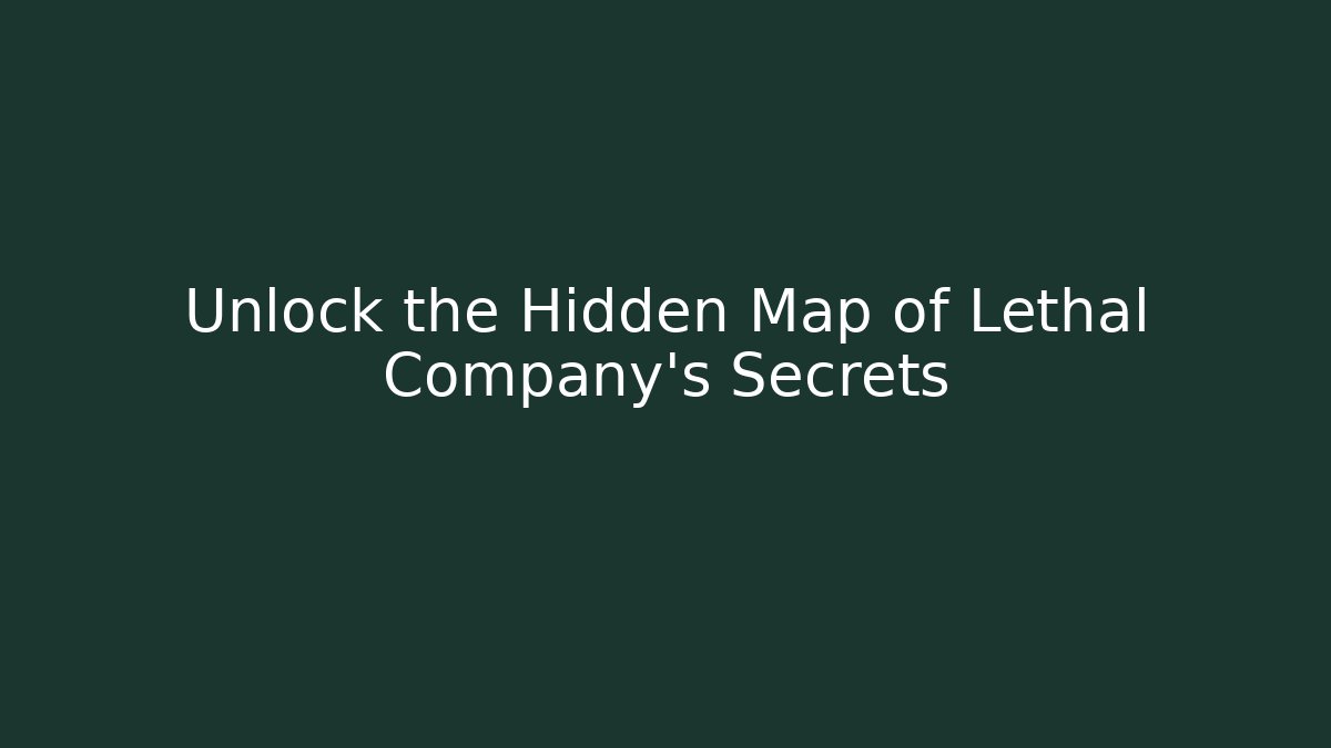 Unlock the Hidden Map of Lethal Company's Secrets