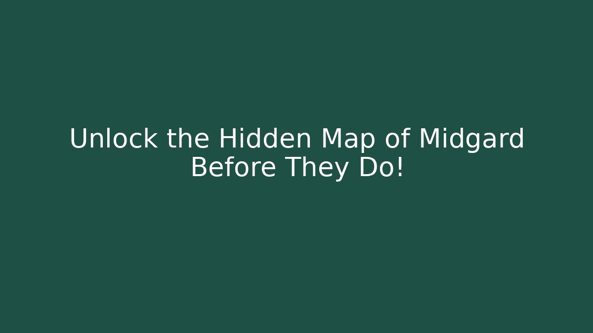 Unlock the Hidden Map of Midgard Before They Do!