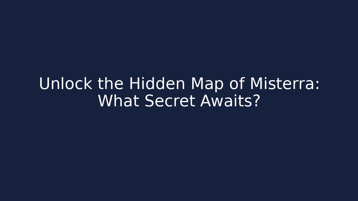 Unlock the Hidden Map of Misterra: What Secret Awaits?