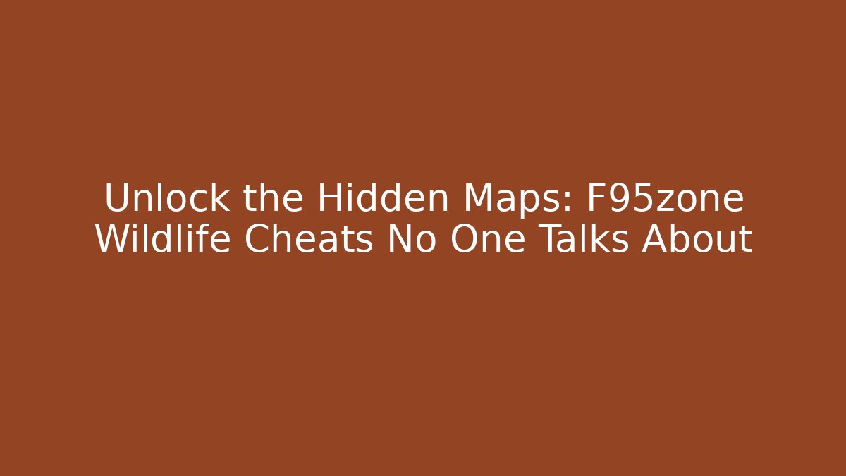 Unlock the Hidden Maps: F95zone Wildlife Cheats No One Talks About
