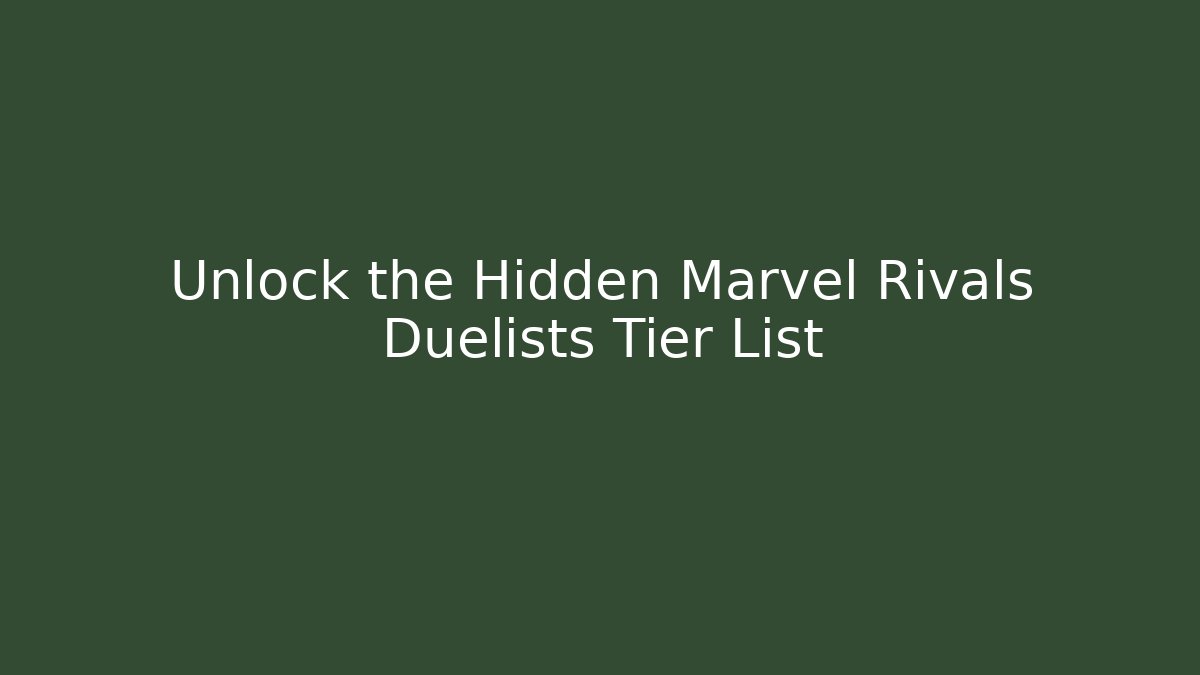 Unlock the Hidden Marvel Rivals Duelists Tier List