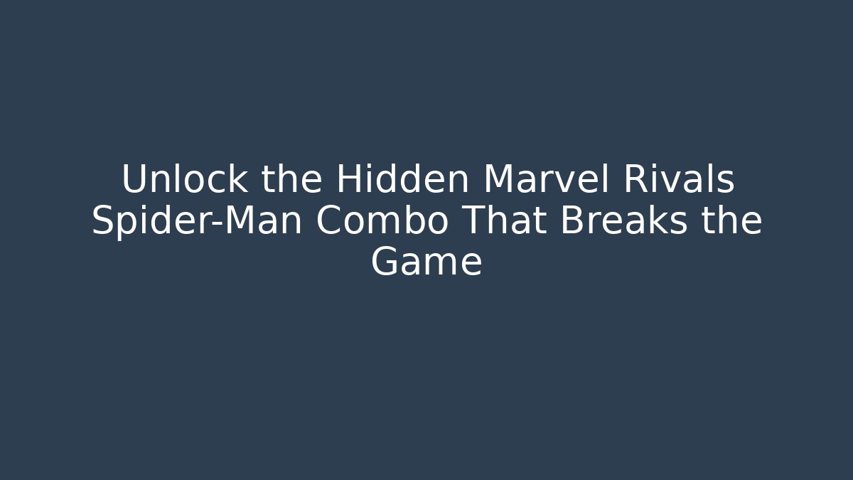Unlock the Hidden Marvel Rivals Spider-Man Combo That Breaks the Game
