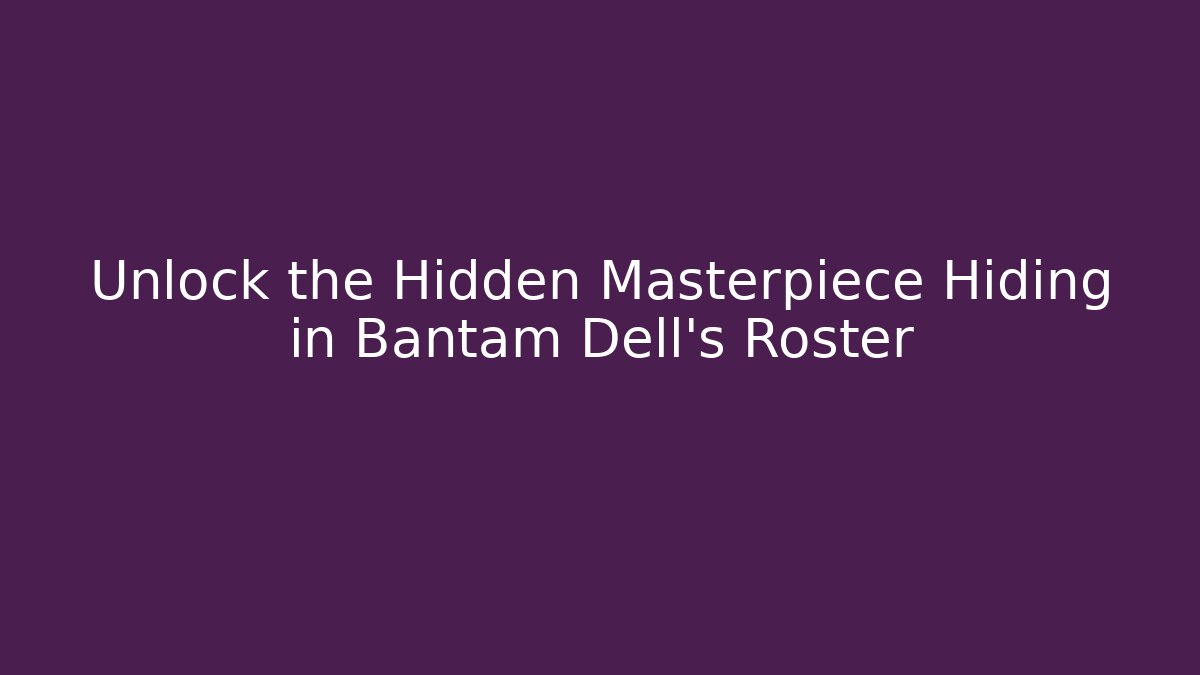 Unlock the Hidden Masterpiece Hiding in Bantam Dell's Roster