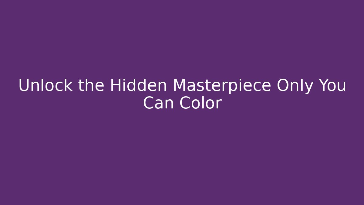 Unlock the Hidden Masterpiece Only You Can Color