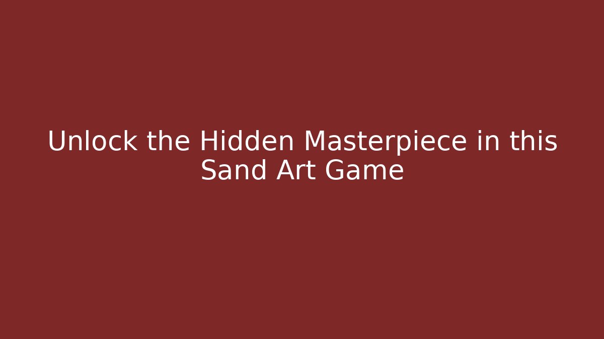 Unlock the Hidden Masterpiece in this Sand Art Game