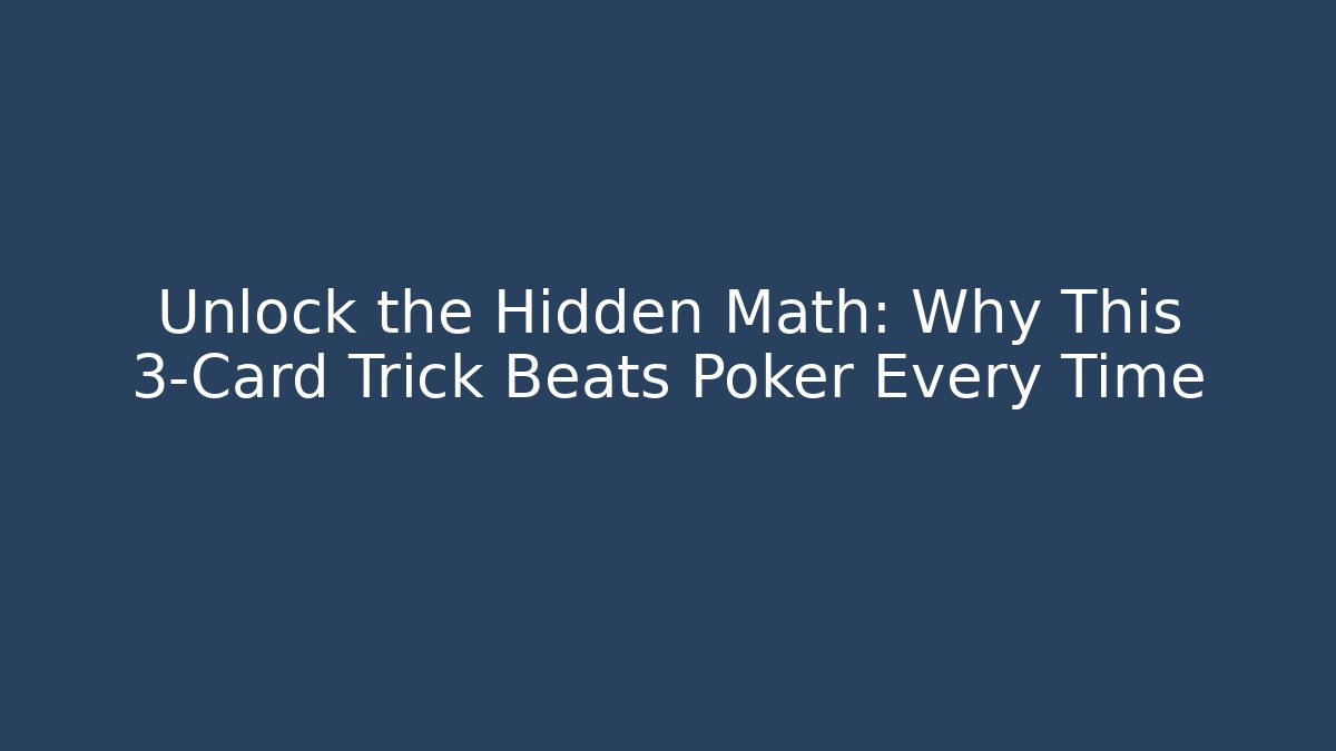 Unlock the Hidden Math: Why This 3-Card Trick Beats Poker Every Time