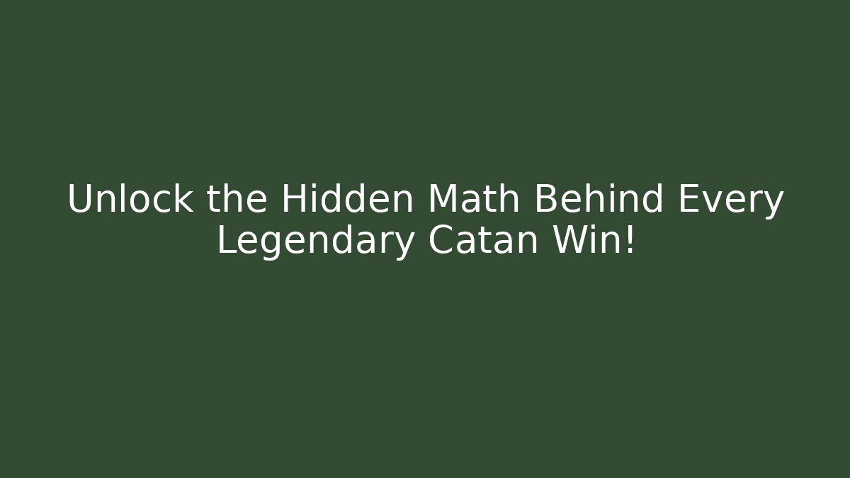 Unlock the Hidden Math Behind Every Legendary Catan Win!
