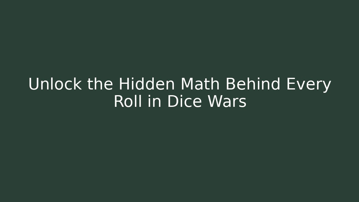Unlock the Hidden Math Behind Every Roll in Dice Wars