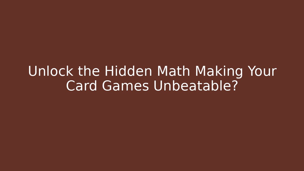 Unlock the Hidden Math Making Your Card Games Unbeatable?