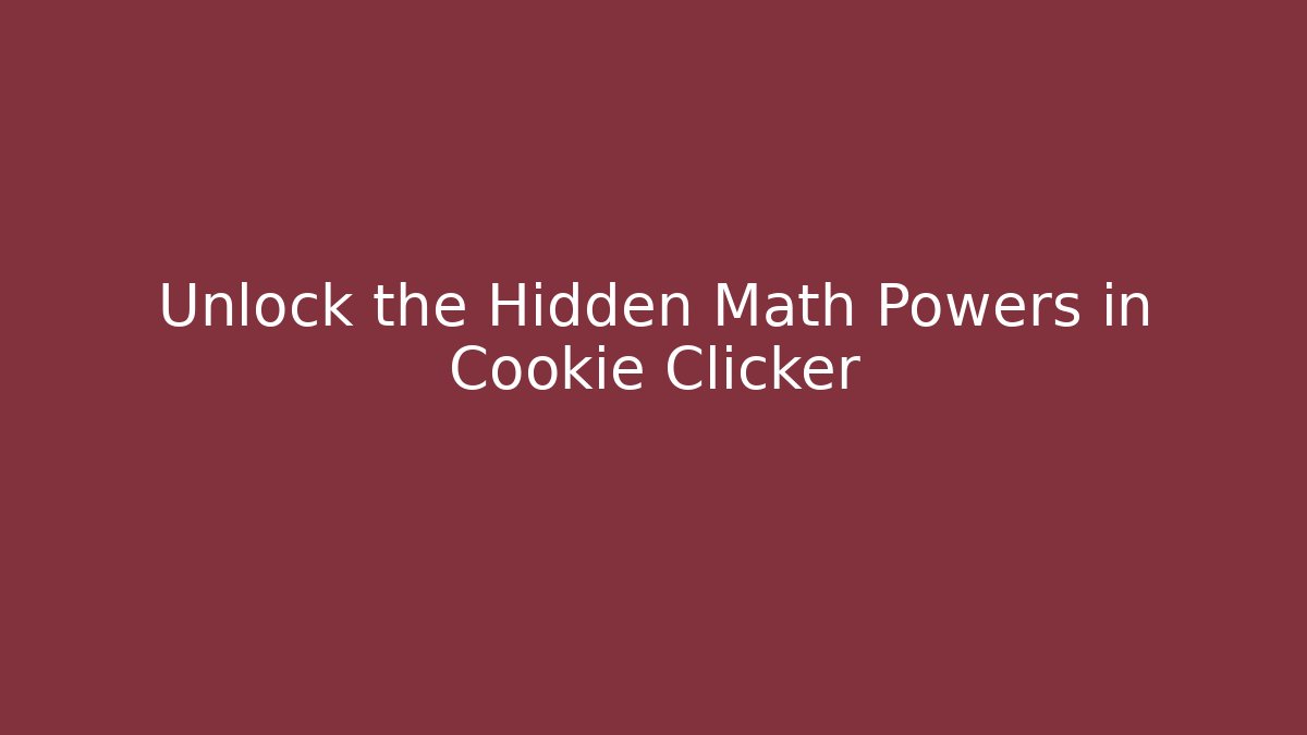 Unlock the Hidden Math Powers in Cookie Clicker - Critter Realm