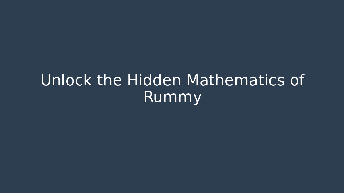 Unlock the Hidden Mathematics of Rummy