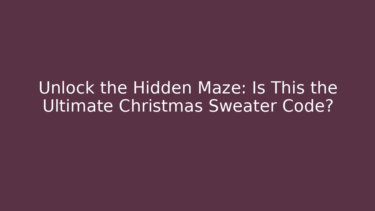 Unlock the Hidden Maze: Is This the Ultimate Christmas Sweater Code?