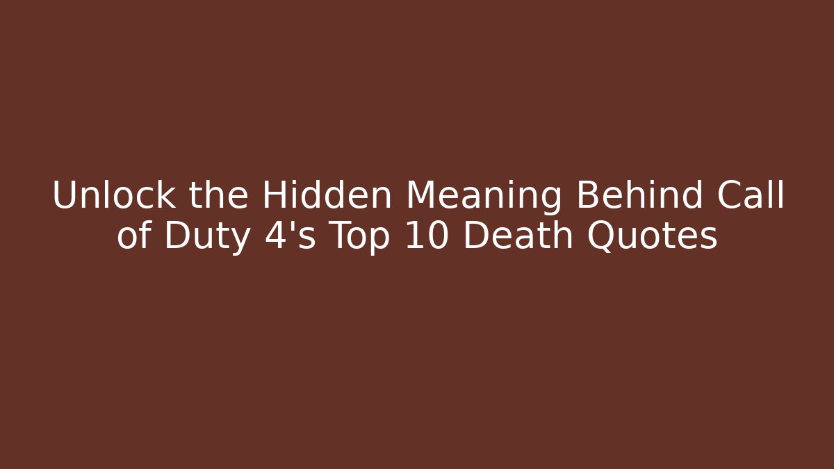 Unlock the Hidden Meaning Behind Call of Duty 4's Top 10 Death Quotes