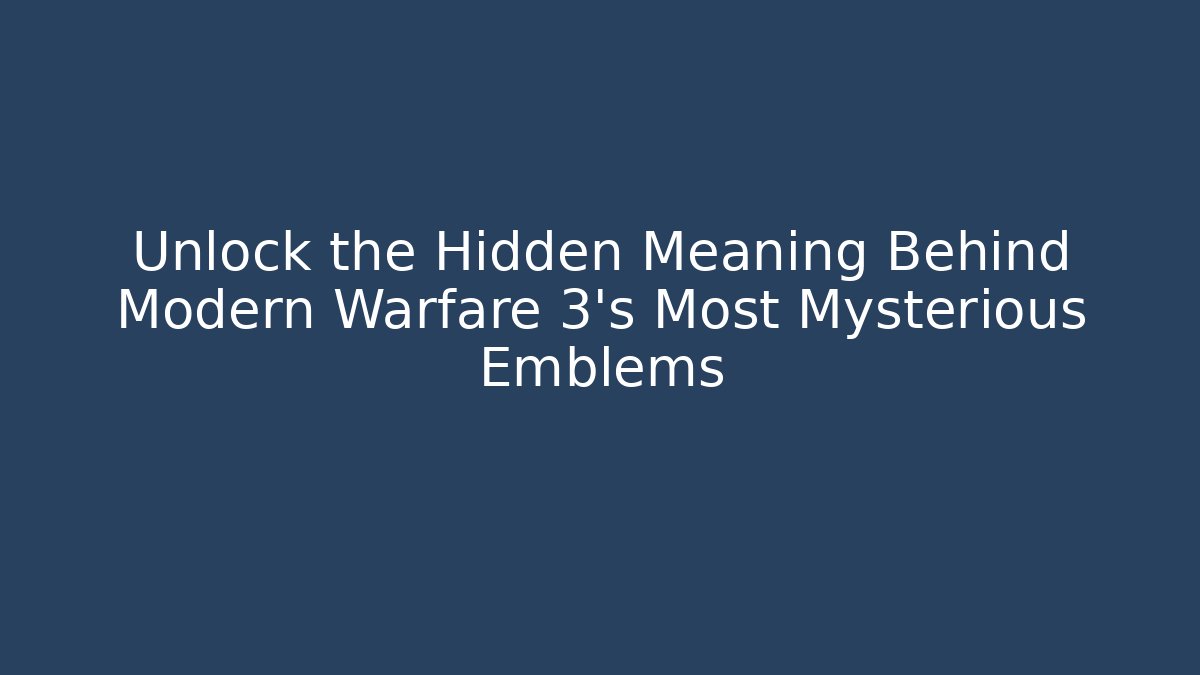 Unlock the Hidden Meaning Behind Modern Warfare 3’s Most Mysterious Emblems
