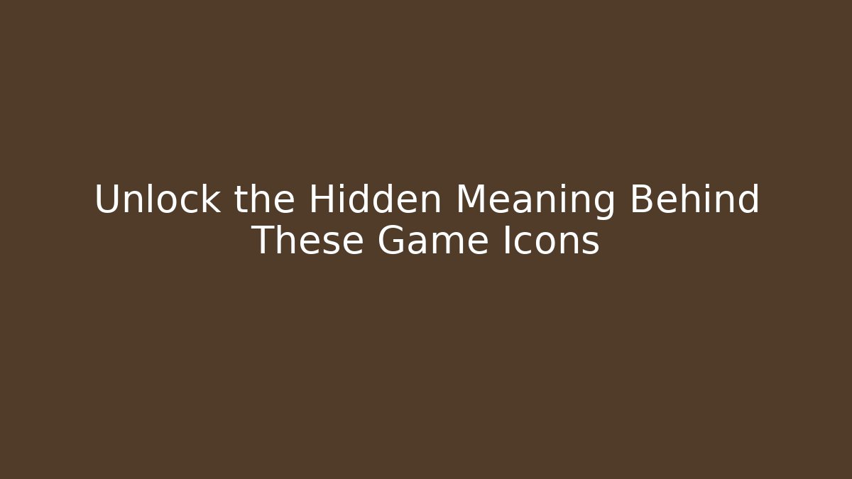 Unlock the Hidden Meaning Behind These Game Icons