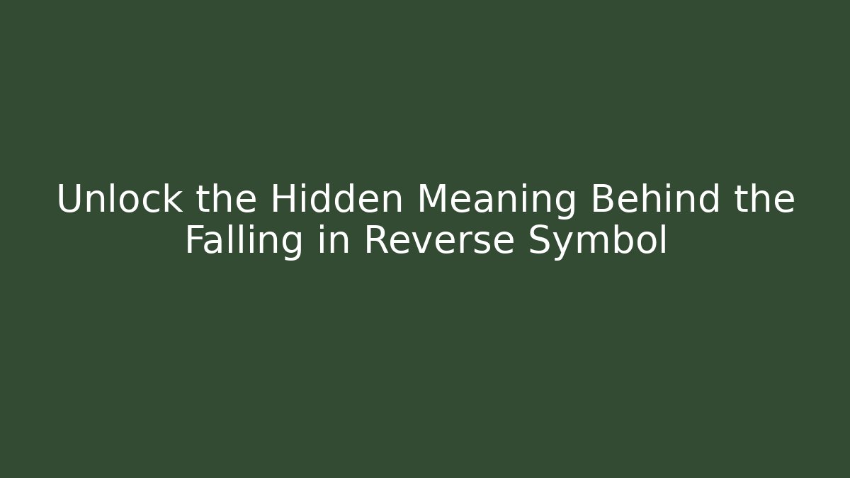 Unlock the Hidden Meaning Behind the Falling in Reverse Symbol