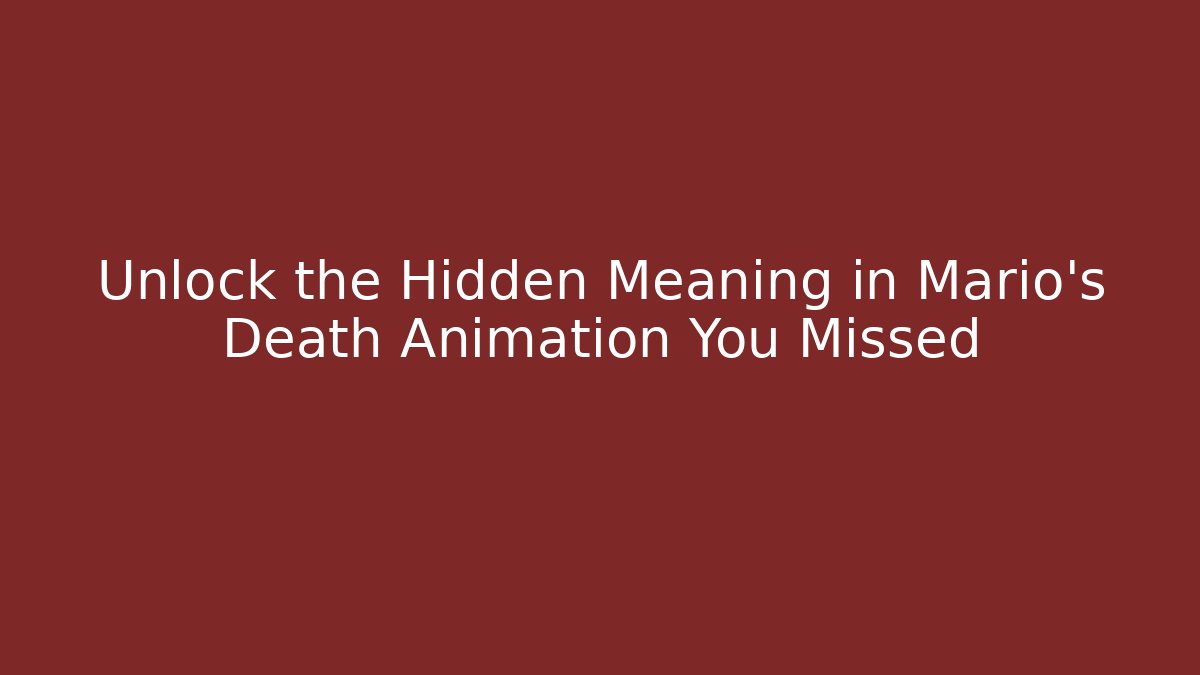 Unlock the Hidden Meaning in Mario’s Death Animation You Missed