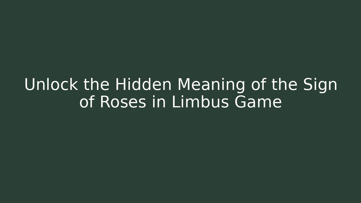 Unlock the Hidden Meaning of the Sign of Roses in Limbus Game