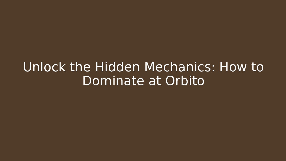 Unlock the Hidden Mechanics: How to Dominate at Orbito
