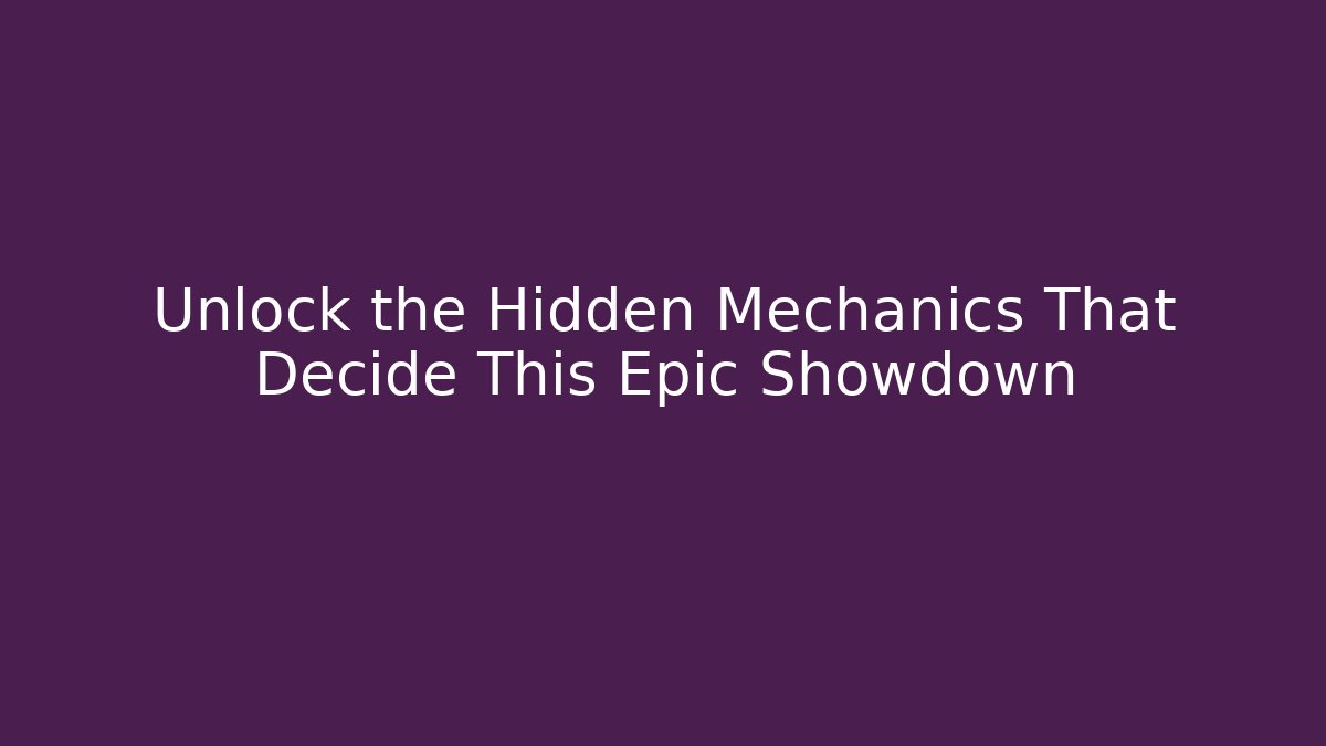 Unlock the Hidden Mechanics That Decide This Epic Showdown