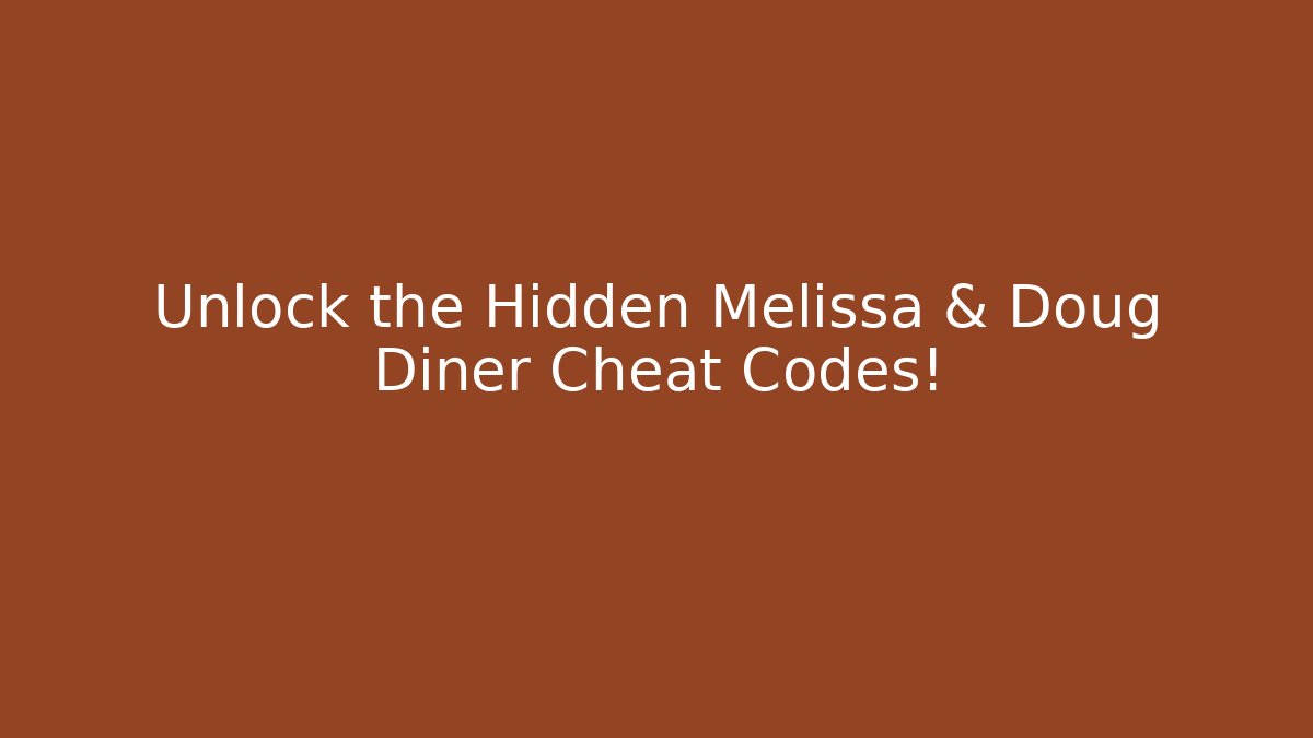 Unlock the Hidden Melissa & Doug Diner Cheat Codes! - Critter Realm