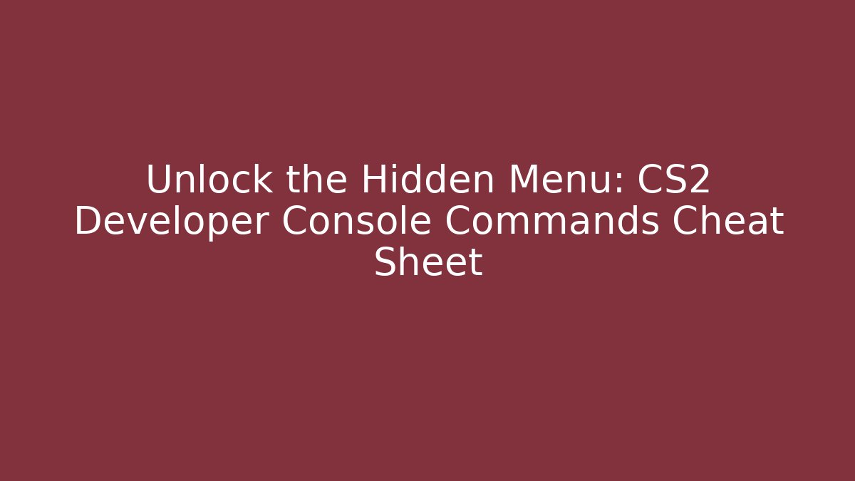 Unlock the Hidden Menu: CS2 Developer Console Commands Cheat Sheet