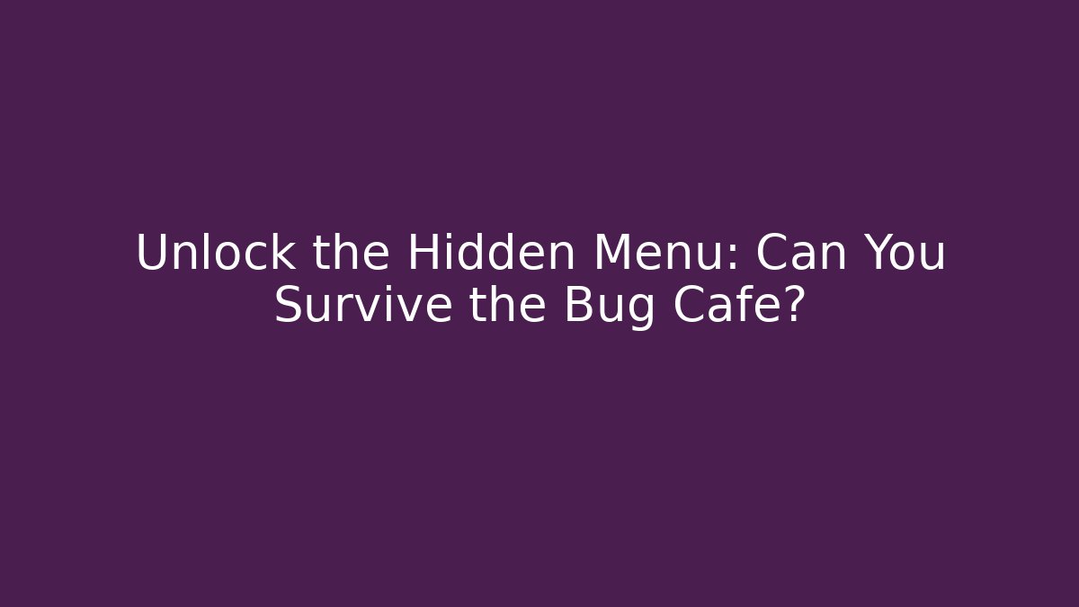 Unlock the Hidden Menu: Can You Survive the Bug Cafe? - Critter Realm