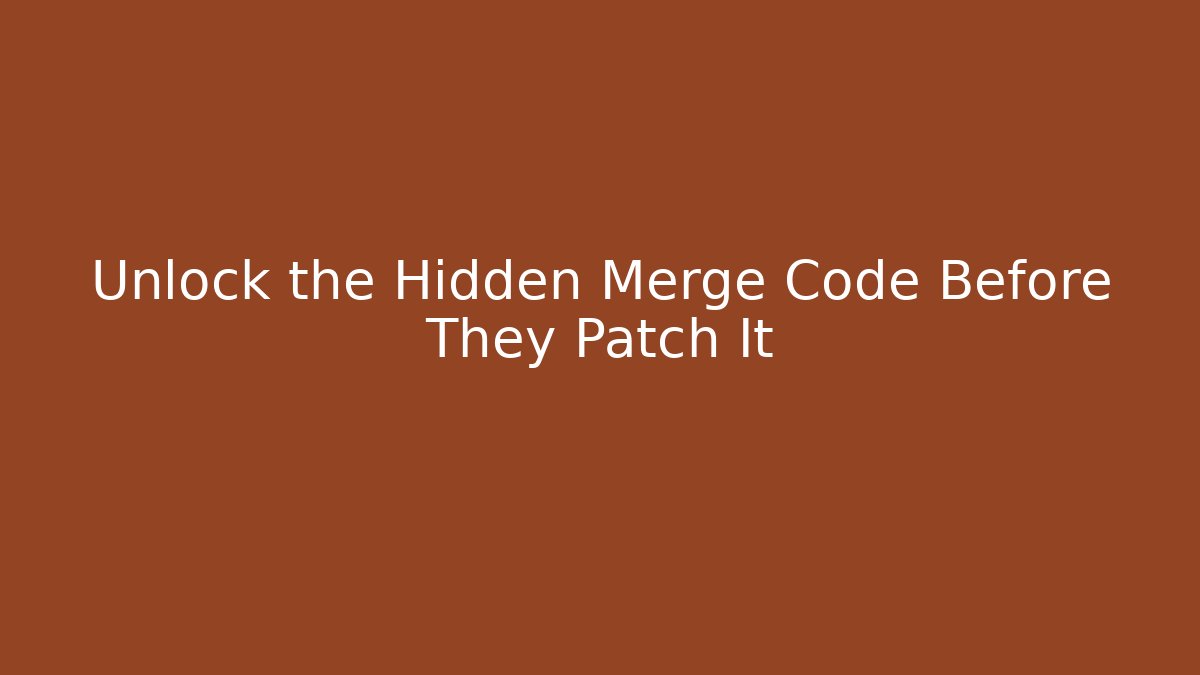 Unlock the Hidden Merge Code Before They Patch It