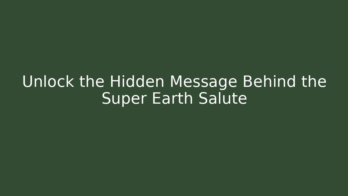 Unlock the Hidden Message Behind the Super Earth Salute