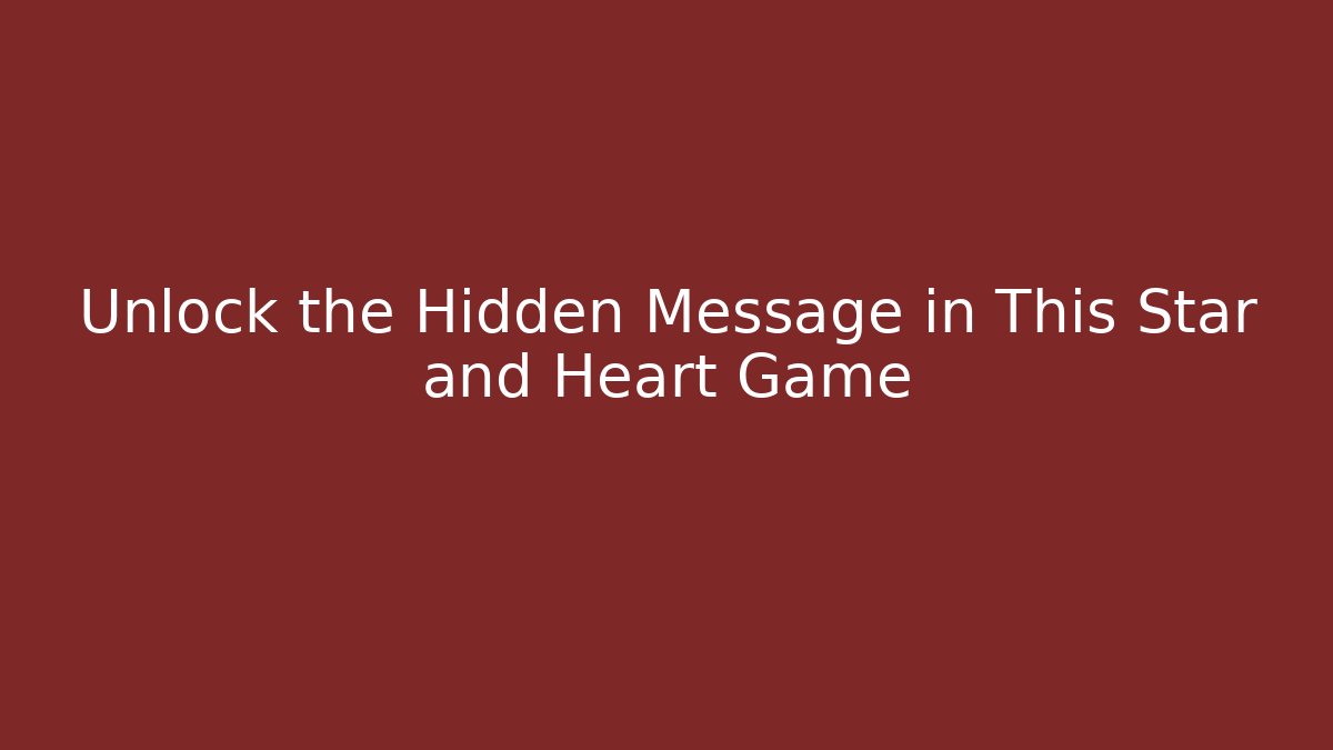 Unlock the Hidden Message in This Star and Heart Game