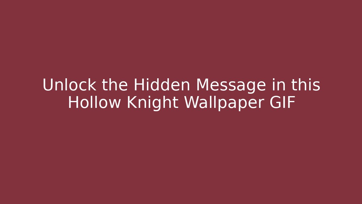 Unlock the Hidden Message in this Hollow Knight Wallpaper GIF