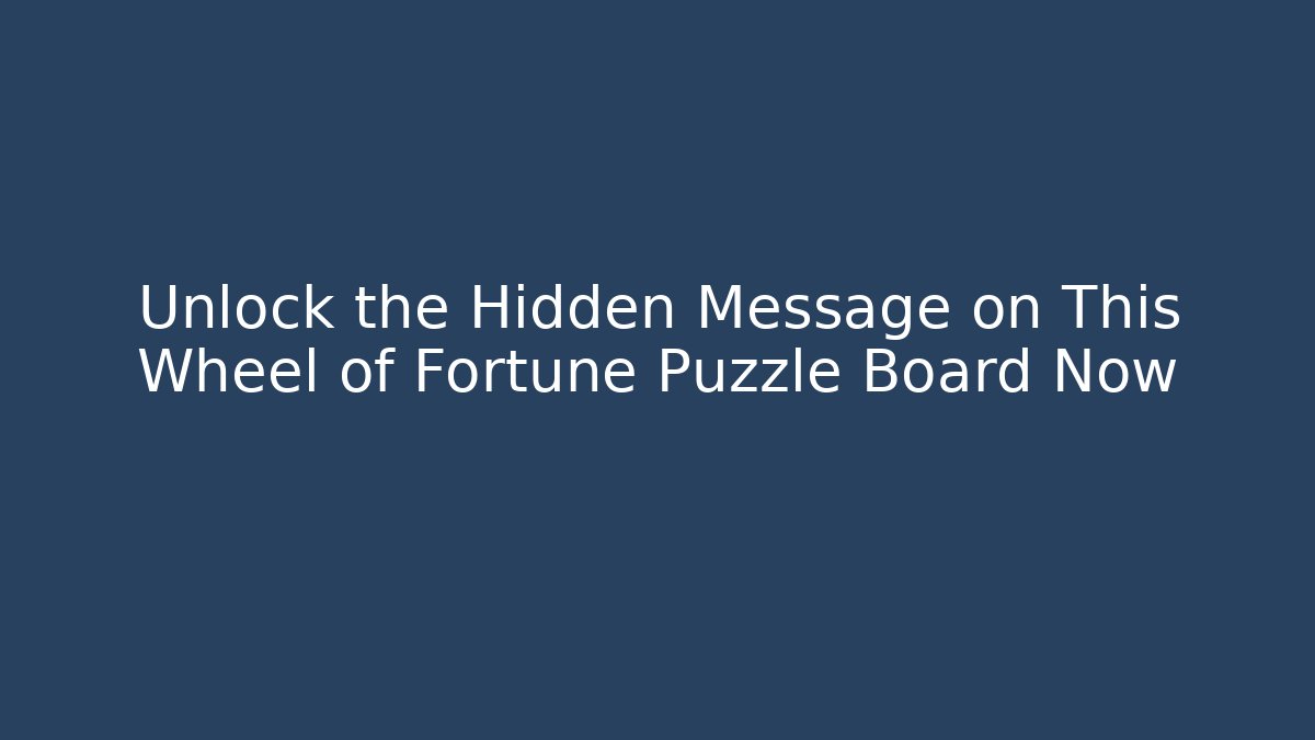 Unlock the Hidden Message on This Wheel of Fortune Puzzle Board Now