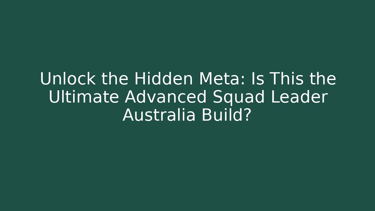 Unlock the Hidden Meta: Is This the Ultimate Advanced Squad Leader Australia Build?