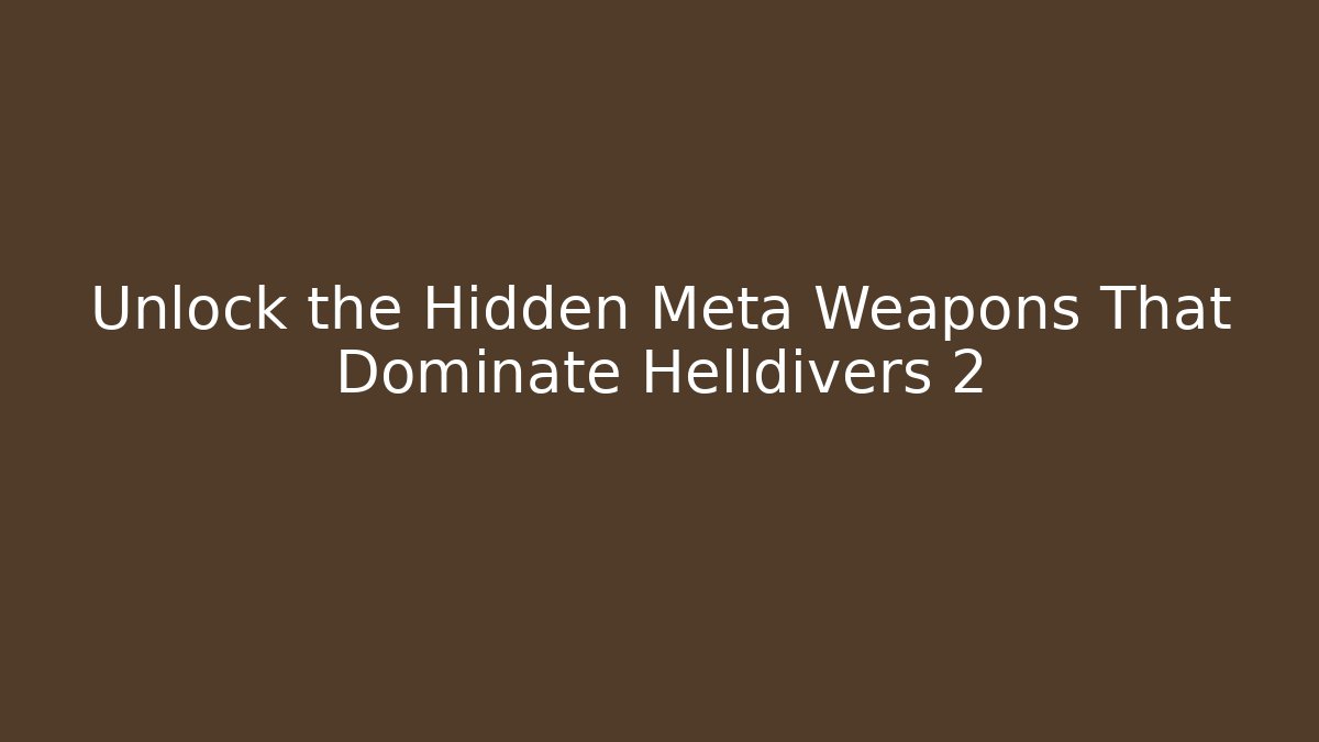 Unlock the Hidden Meta Weapons That Dominate Helldivers 2