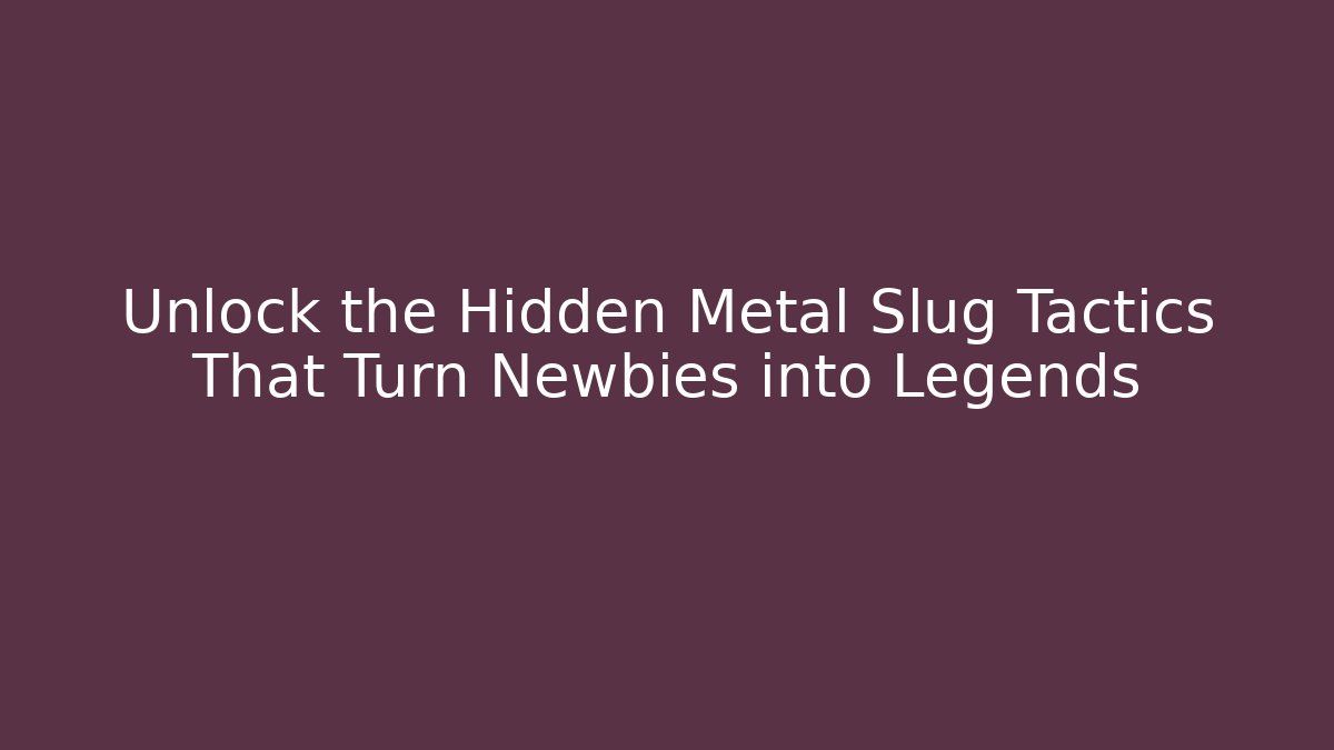 Unlock the Hidden Metal Slug Tactics That Turn Newbies into Legends