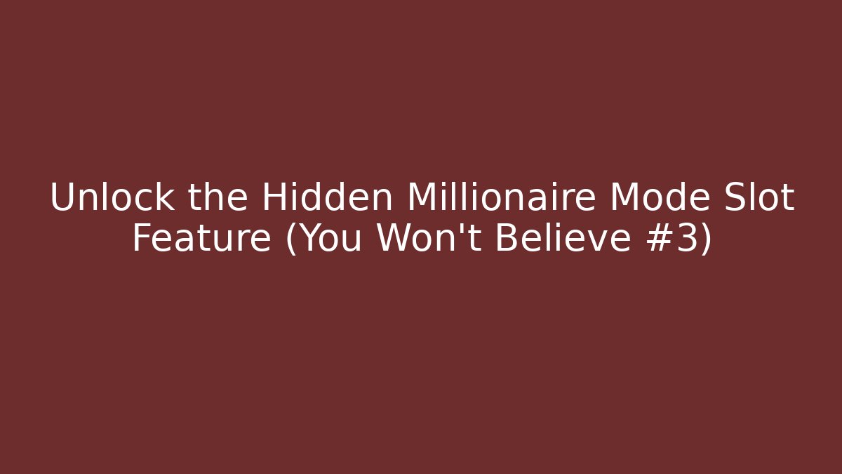 Unlock the Hidden Millionaire Mode Slot Feature (You Won't Believe #3)