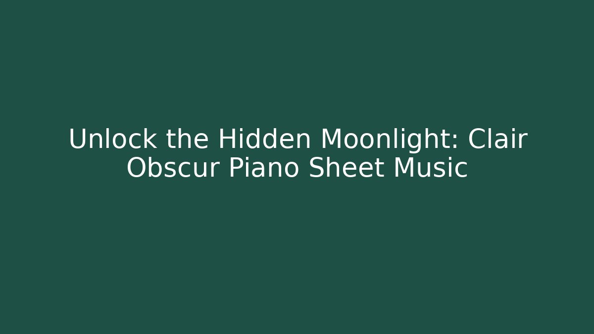 Unlock the Hidden Moonlight: Clair Obscur Piano Sheet Music