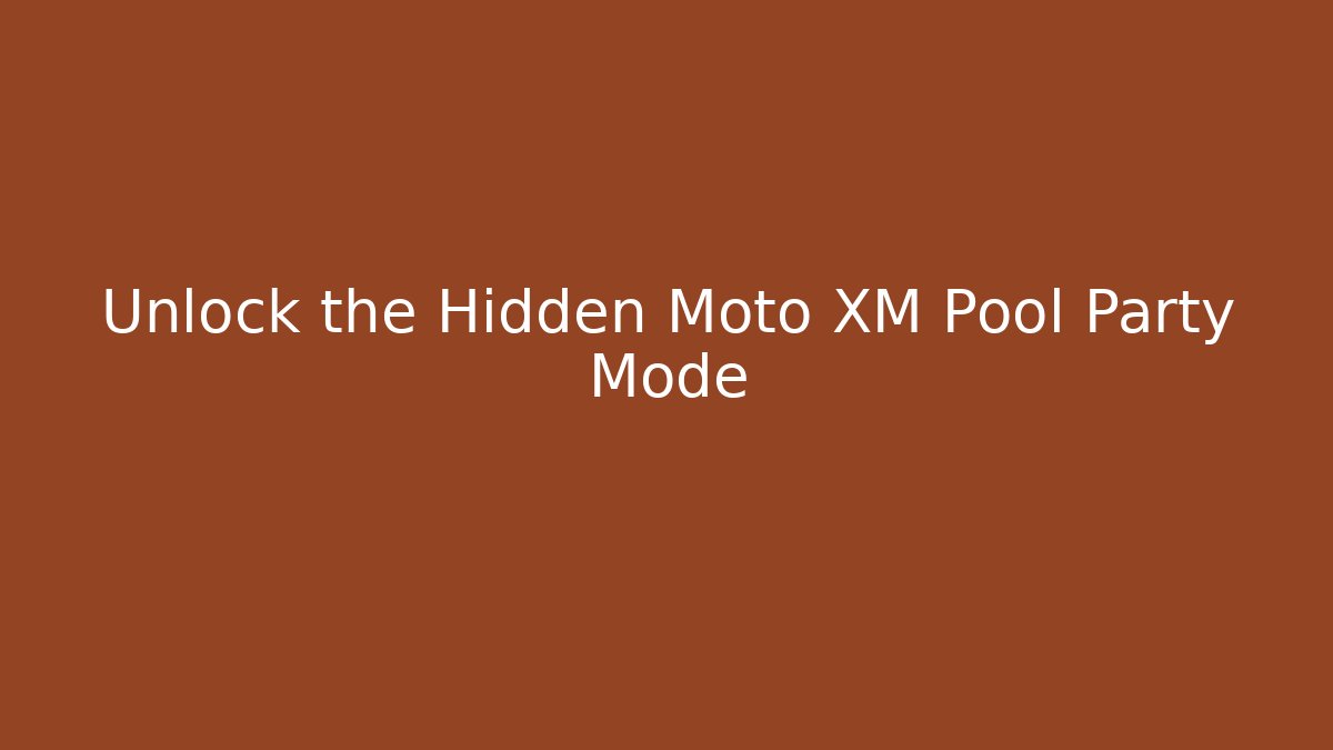 Unlock the Hidden Moto XM Pool Party Mode