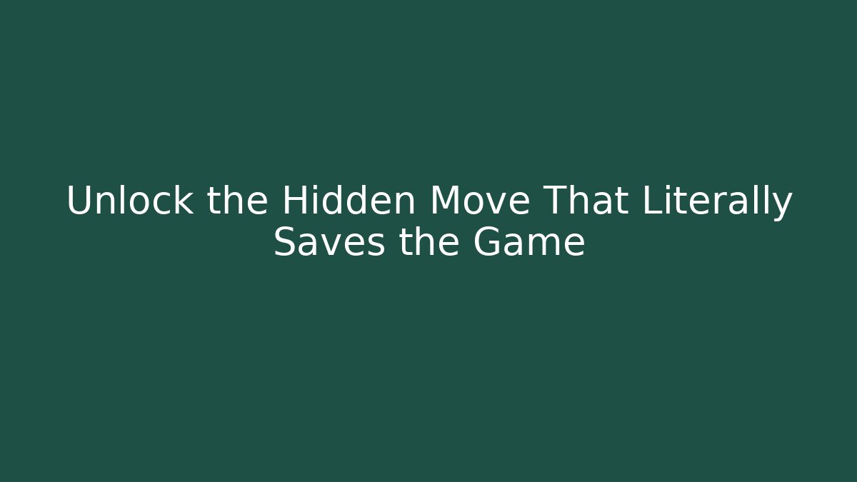 Unlock the Hidden Move That Literally Saves the Game