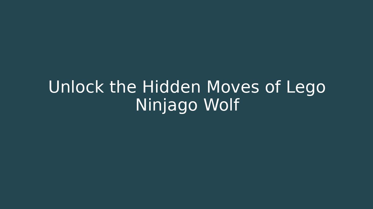 Unlock the Hidden Moves of Lego Ninjago Wolf