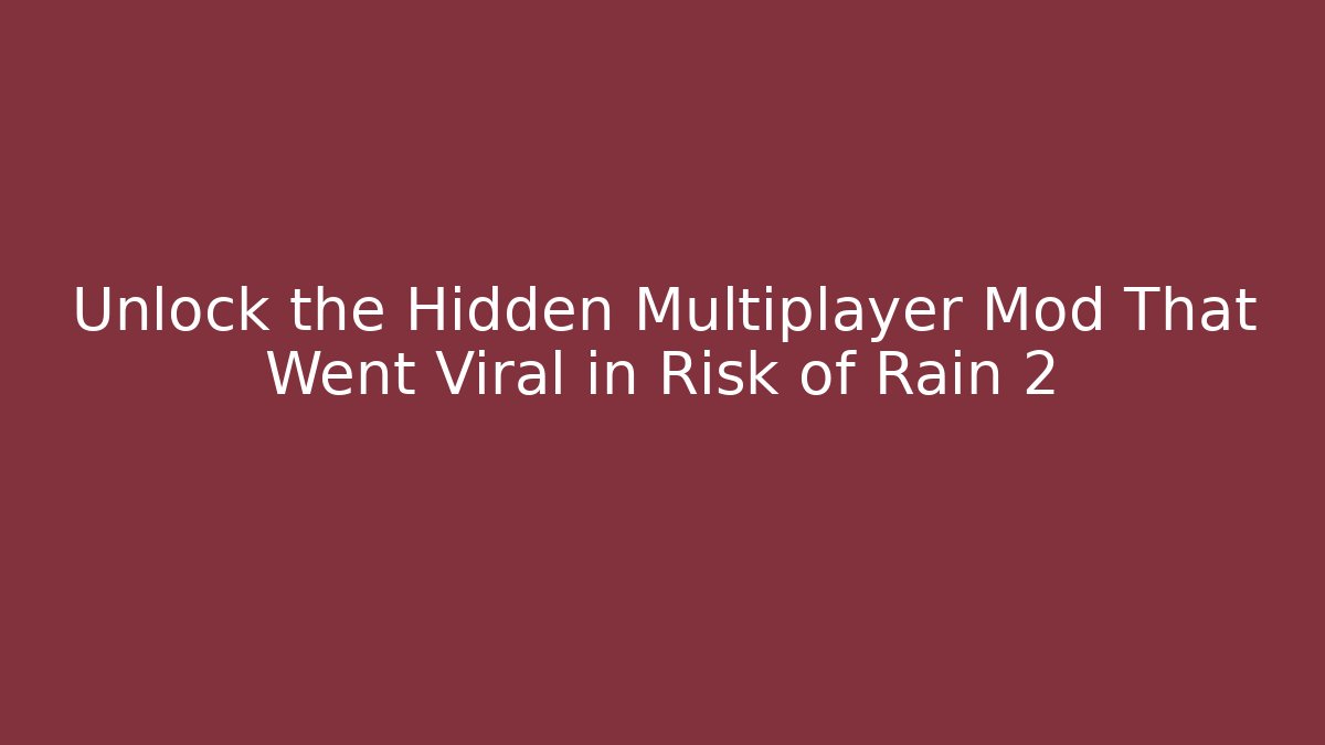 Unlock the Hidden Multiplayer Mod That Went Viral in Risk of Rain 2