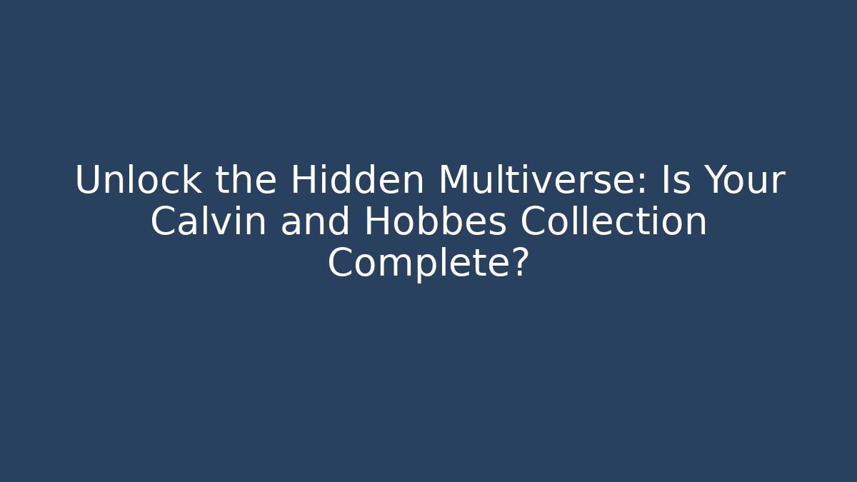 Unlock the Hidden Multiverse: Is Your Calvin and Hobbes Collection Complete?
